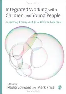 Integrated Working with Children and Young People: Supporting Development from Birth to Nineteen