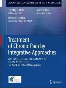 Treatment of Chronic Pain by Integrative Approaches: the AMERICAN ACADEMY of PAIN MEDICINE Textbook on Patient Management