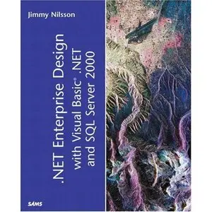 Jimmy Nilsson,.NET Enterprise Design with Visual Basic .NET and SQL Server 2000 (Repost) 