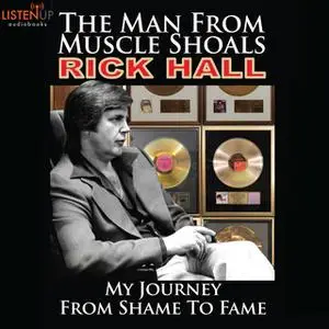 «The Man from Muscle Shoals - My Journey from Shame to Fame» by Rick Hall