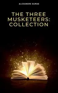 «The Three Musketeers: Collection» by Alexandre Dumas