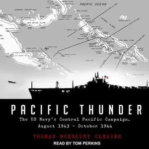 «Pacific Thunder: The US Navy's Central Pacific Campaign, August 1943–October 1944» by Thomas McKelvey Cleaver
