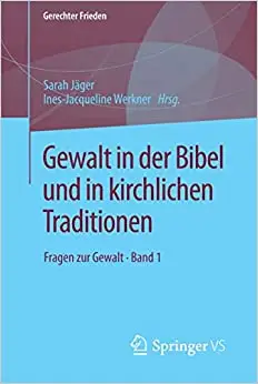 Gewalt in der Bibel und in kirchlichen Traditionen: Fragen zur Gewalt • Band 1