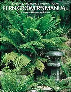 Fern Grower's Manual: Revised and Expanded Edition (Repost)