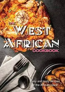 The West African Cookbook: Easy Tasty Recipes from Jollof to Suya