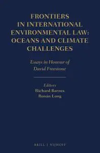 Frontiers in International Environmental Law: Oceans and Climate Challenges Essays in Honour of David Freestone