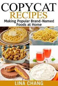 Copycat Recipes: Making Popular Brand-Named Foods and Beverages at Home