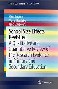 School Size Effects Revisited: A Qualitative and Quantitative Review of the Research Evidence in Primary and Secondary Educatio