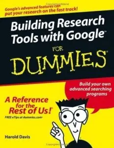 Building Research Tools with Google For Dummies by Harold Davis [Repost]