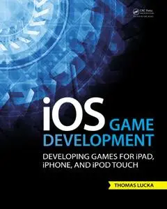 iOS Game Development: Developing Games for iPad, iPhone, and iPod Touch