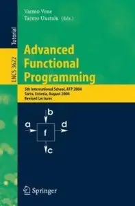 Advanced Functional Programming: 5th International School, AFP 2004, Tartu, Estonia, August 14-21, 2004, Revised Lectures