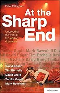 At the Sharp End: David Edgar, Tim Etchells and Forced Entertainment, David Greig, Tanika Gupta and Mark Ravenhill