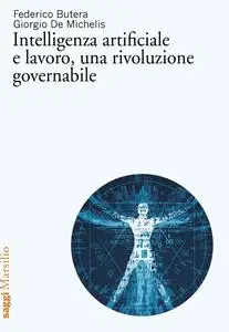 Federico Butera, Giorgio De Michelis - Intelligenza artificiale e lavoro, una rivoluzione governabile