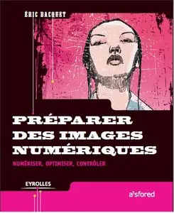 Preparer des images numeriques: Numeriser, optimiser, controler de Emmanuel Bacquet