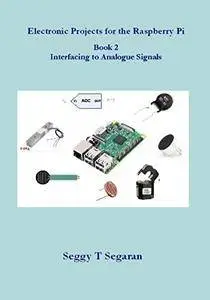 Electronic Projects for the Raspberry Pi - Book 2: Interfacing to Analogue Signals [Kindle Edition]