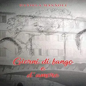 «Giorni di fango e d'amore» by Daniela Mannoli