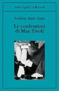 Andrew Sean Greer - Le confessioni di Max Tivoli