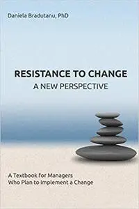 Resistance To Change - A New Perspective