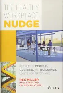 The Healthy Workplace Nudge: How Healthy People, Culture, and Buildings Lead to High Performance