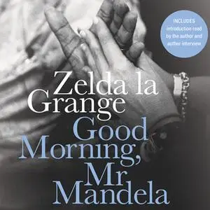 «Good Morning, Mr Mandela: A Memoir» by Zelda la Grange