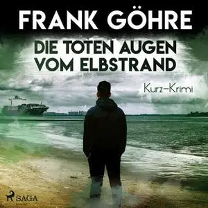 «Die toten Augen vom Elbstrand» by Frank Göhre