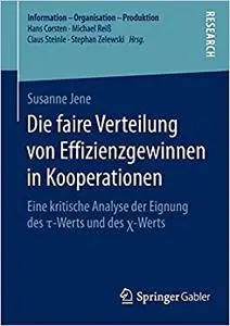 Die faire Verteilung von Effizienzgewinnen in Kooperationen: Eine kritische Analyse der Eignung des τ-Werts und des χ-Werts