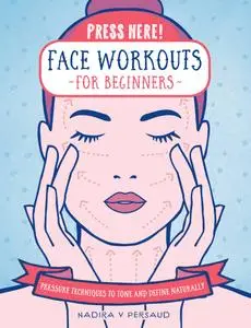 Press Here! Face Workouts for Beginners: Pressure Techniques to Tone and Define Naturally (Press Here!)