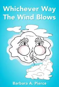 «Whichever Way The Wind Blows» by Barbara Pierce