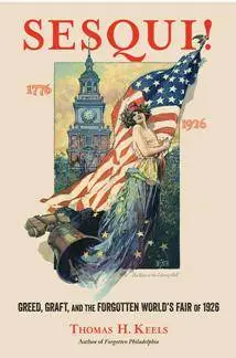 Sesqui! : Greed, Graft, and the Forgotten World's Fair Of 1926