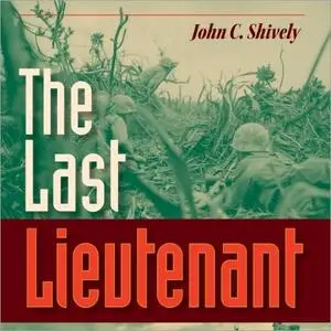 The Last Lieutenant: A Foxhole View of the Epic Battle for Iwo Jima [Audiobook]