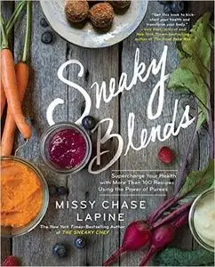 Sneaky Blends: Supercharge Your Health with More Than 100 Recipes Using the Power of Purees (repost)