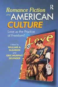 Romance Fiction and American Culture: Love as the Practice of Freedom?