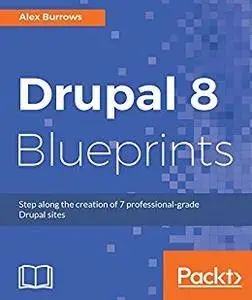 Drupal 8 Blueprints: Step along the creation of 7 professional-grade Drupal sites