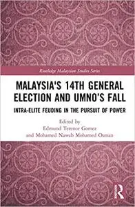 Malaysia's 14th General Election and UMNO’s Fall: Intra-Elite Feuding in the Pursuit of Power