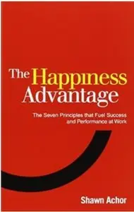 The Happiness Advantage: The Seven Principles of Positive Psychology That Fuel Success and Performance at Work [Repost]