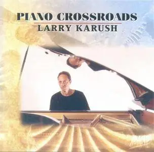 Larry Karush - Piano Crossroads (1996) {Nomad}