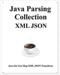 Java Parsing Collection XML JSON: Map List XML JSON Transform