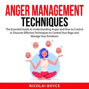 «Anger Management Techniques» by Nicolai Boyce