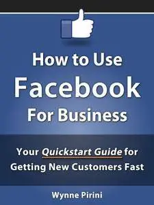 How to Use Facebook for Business - Your Quickstart Guide for Getting Customers Fast