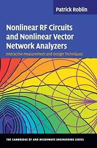 Nonlinear RF Circuits and Nonlinear Vector Network Analyzers : Interactive Measurement and Design Techniques