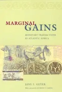 Marginal Gains: Monetary Transactions in Atlantic Africa (Lewis Henry Morgan Lecture Series) 