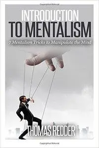 Introduction To Mentalism: 7 Mentalism Tricks to Manipulate the Mind (repost)