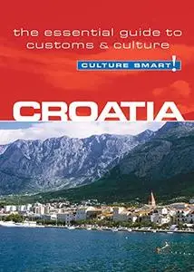 Croatia - Culture Smart!: The Essential Guide to Customs & Culture