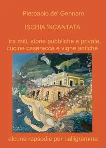 ISCHIA ‘NCANTATA tra miti, storie pubbliche e private, cucine caserecce e vigne antiche