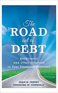 The Road Out of Debt: Bankruptcy and Other Solutions to Your Financial Problems