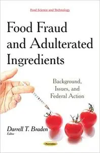 Food Fraud and Adulterated Ingredients: Background, Issues, and Federal Action