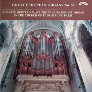 Great European Organ Vol.59: Roberto Bertero Plays the Van Den Heuvel Organ In The Church Of St-Eustache, Paris
