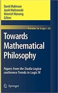 Towards Mathematical Philosophy: Papers from the Studia Logica conference Trends in Logic IV