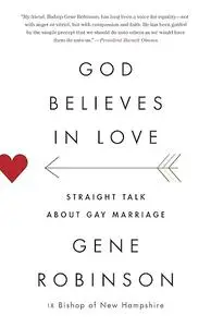 God Believes in Love: Straight Talk About Gay Marriage