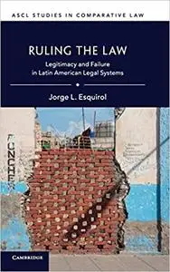 Ruling the Law: Legitimacy and Failure in Latin American Legal Systems